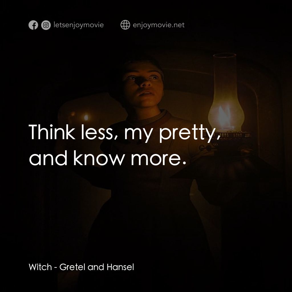 戰慄糖果屋電影對白：Witch: Think less, my pretty, and know more.