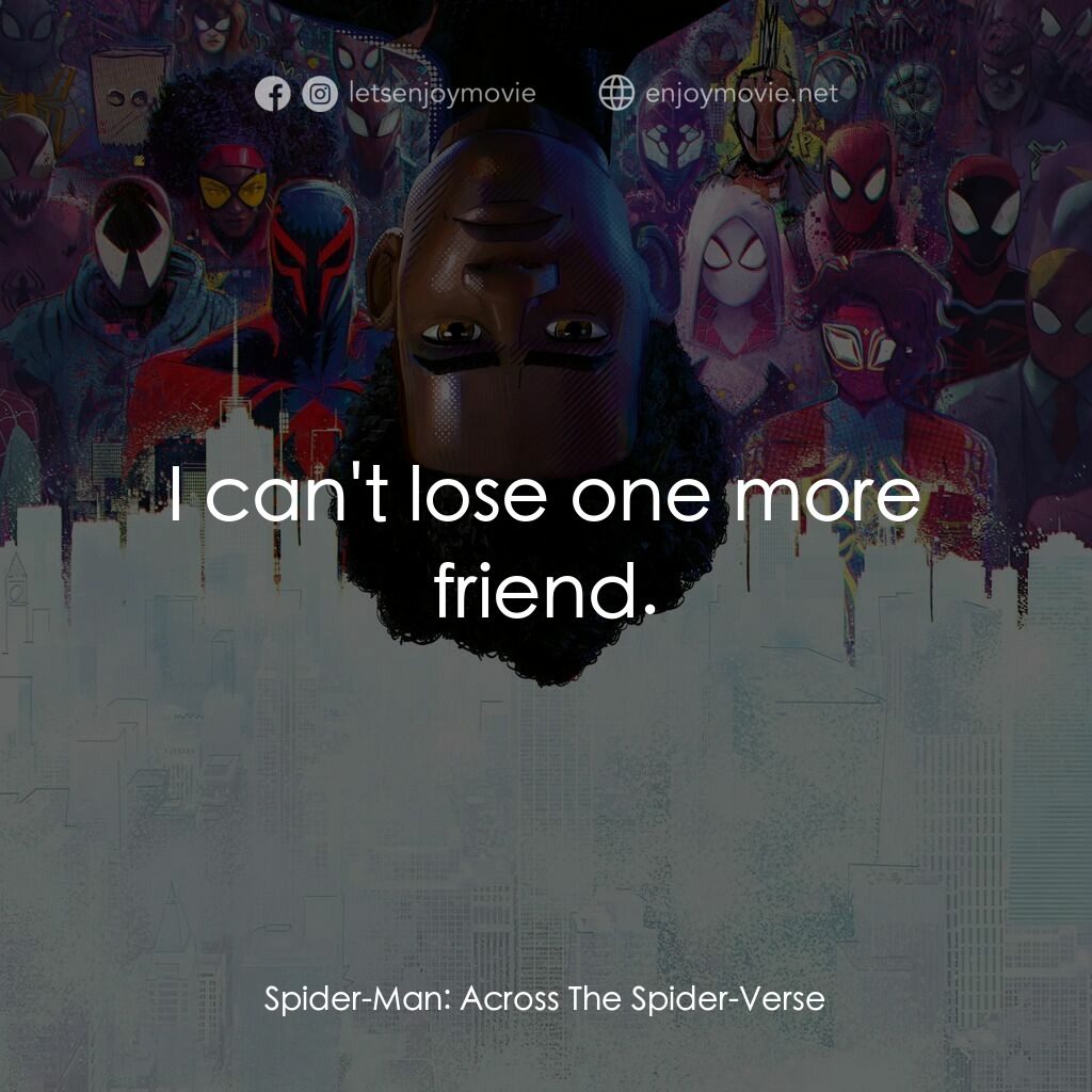 蜘蛛人：穿越新宇宙電影對白：I can't lose one more friend.