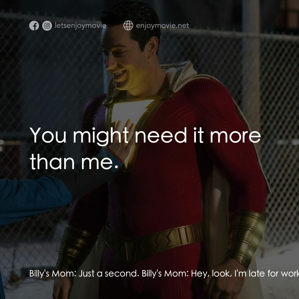 沙贊！神力集結電影對白：Billy's Mom:  Just a second. Billy's Mom:  Hey, look, I'm late for work already, 