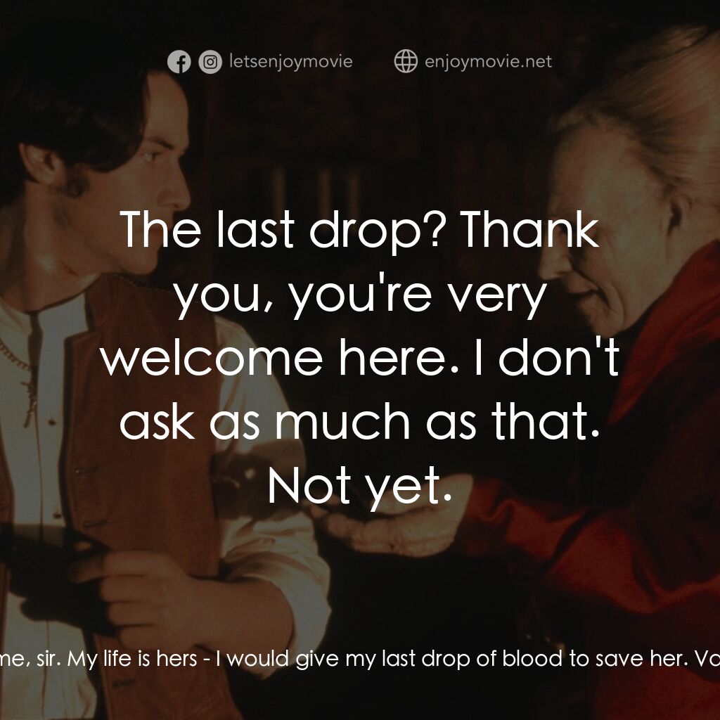 吸血鬼：真愛不死電影對白：Lord Arthur Holmwood:  Forgive me, sir. My life is hers - I would give my last dr