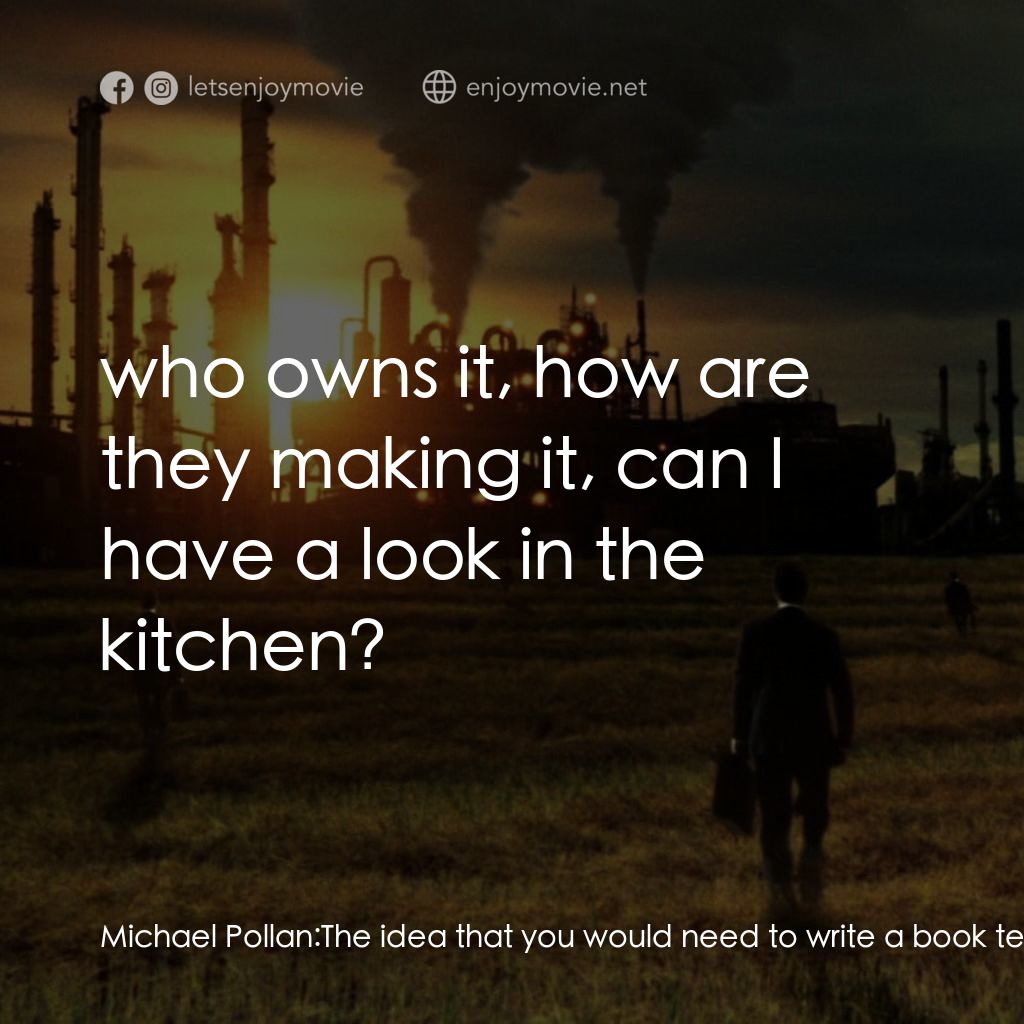 毒食難肥電影對白：Michael Pollan: The idea that you would need to write a book telling people where