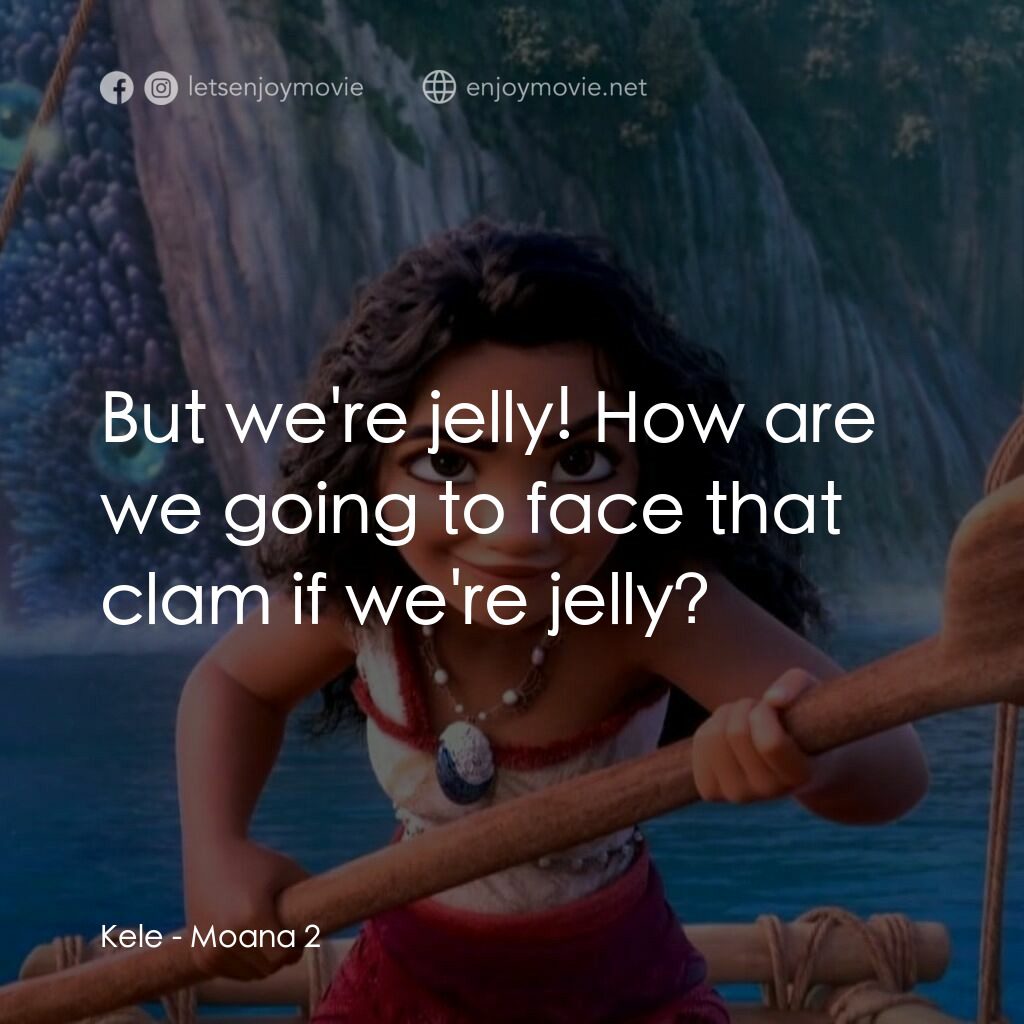 魔海奇緣 2電影對白：Kele:  But we're jelly! How are we going to face that clam if we're jelly?