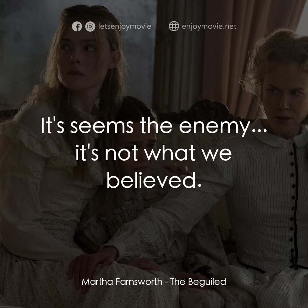 美麗有毒電影對白：Martha Farnsworth: It's seems the enemy... it's not what we believed.