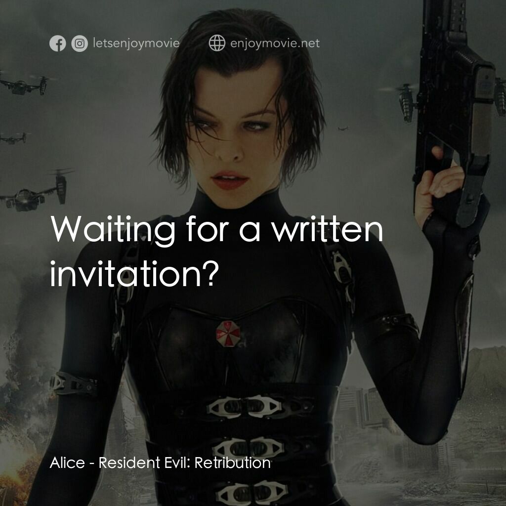 生化危機：滅絕真相電影對白：Alice:  Waiting for a written invitation?
