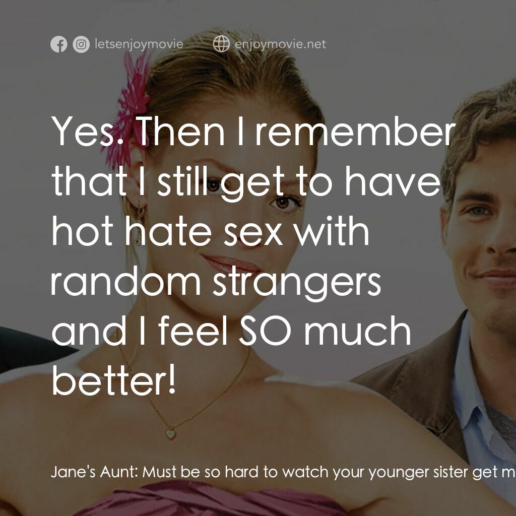 《27 宜嫁》經典台詞：Jane's Aunt:  Must be so hard to watch your yo ...
