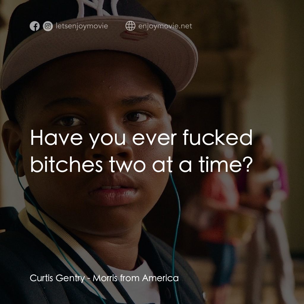 《美國來的莫里斯》經典台詞：Curtis Gentry: Have you ever fucked bitches two at ...