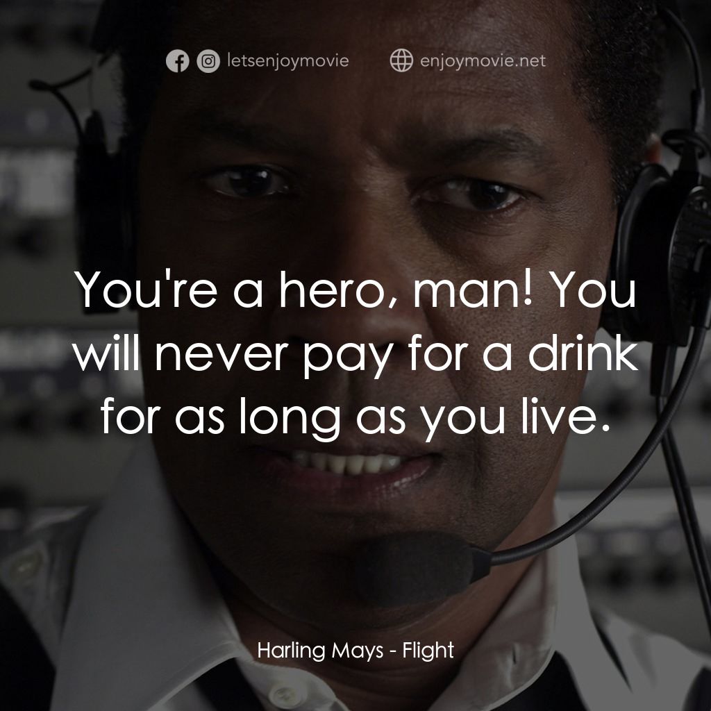 機密真相電影對白：Harling Mays: You're a hero, man! You will never pay for a drink for as long as y