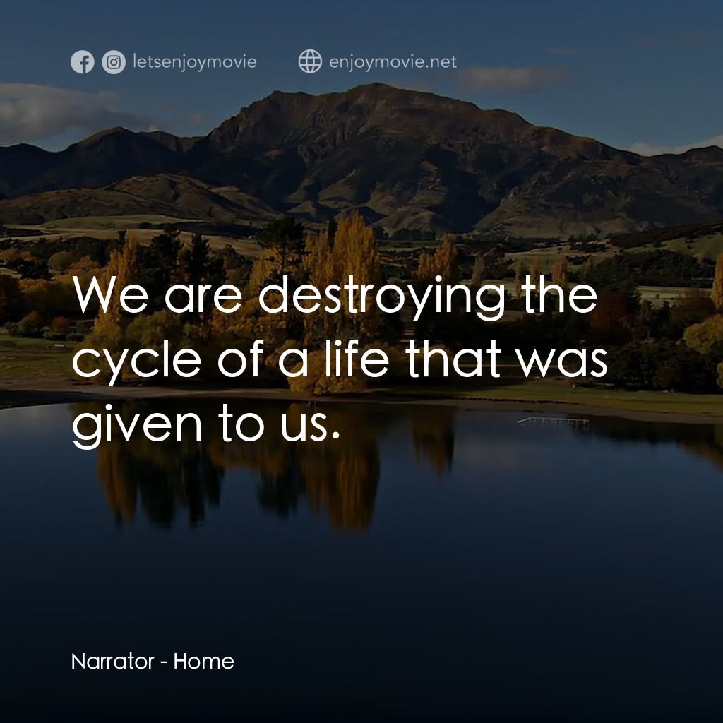 盧貝松之搶救地球電影對白：Narrator: We are destroying the cycle of a life that was given to us.