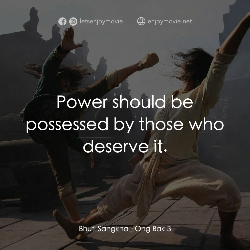拳霸3電影對白：Bhuti Sangkha:  Power should be possessed by those who deserve it.