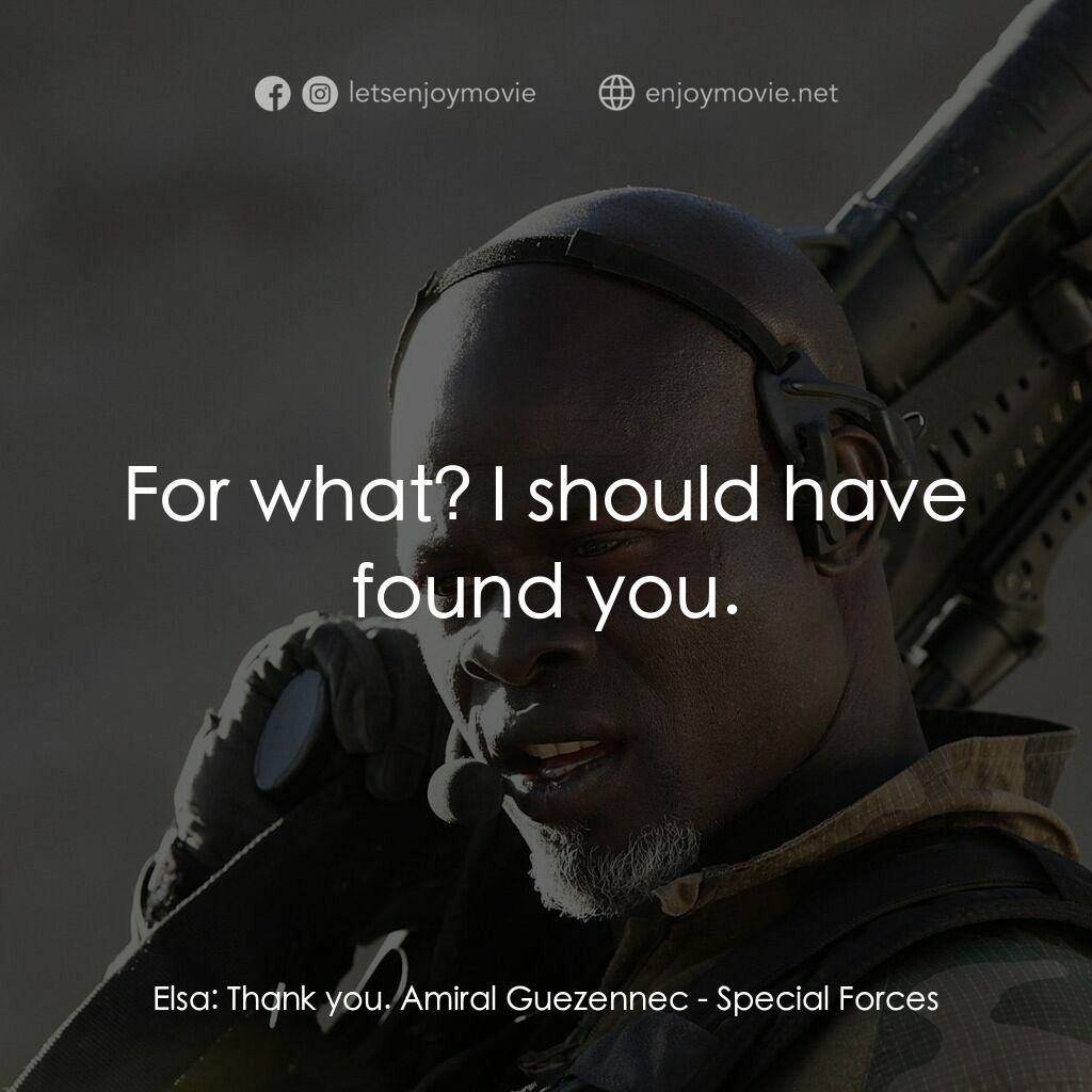 特種部隊電影對白：Elsa:  Thank you. Amiral Guezennec:  For what? I should have found you.
