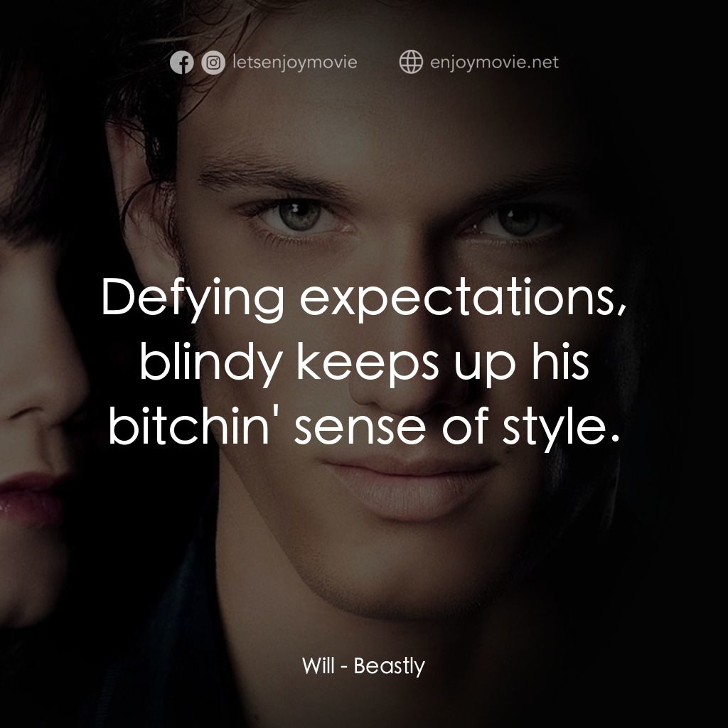 野獸情人電影對白：Will: Defying expectations, blindy keeps up his bitchin' sense of style.