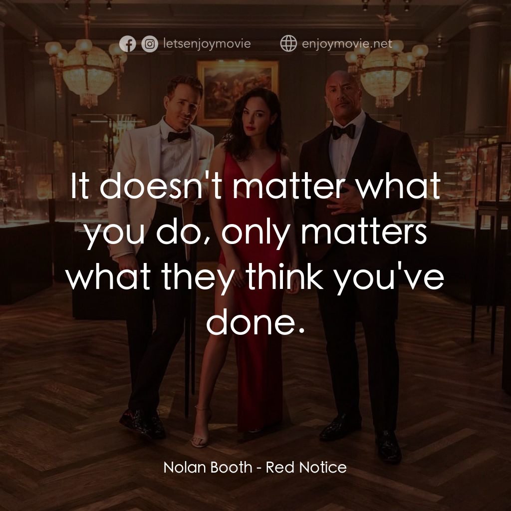 紅色通緝令電影對白：Nolan Booth: It doesn't matter what you do, only matters what they think you've d