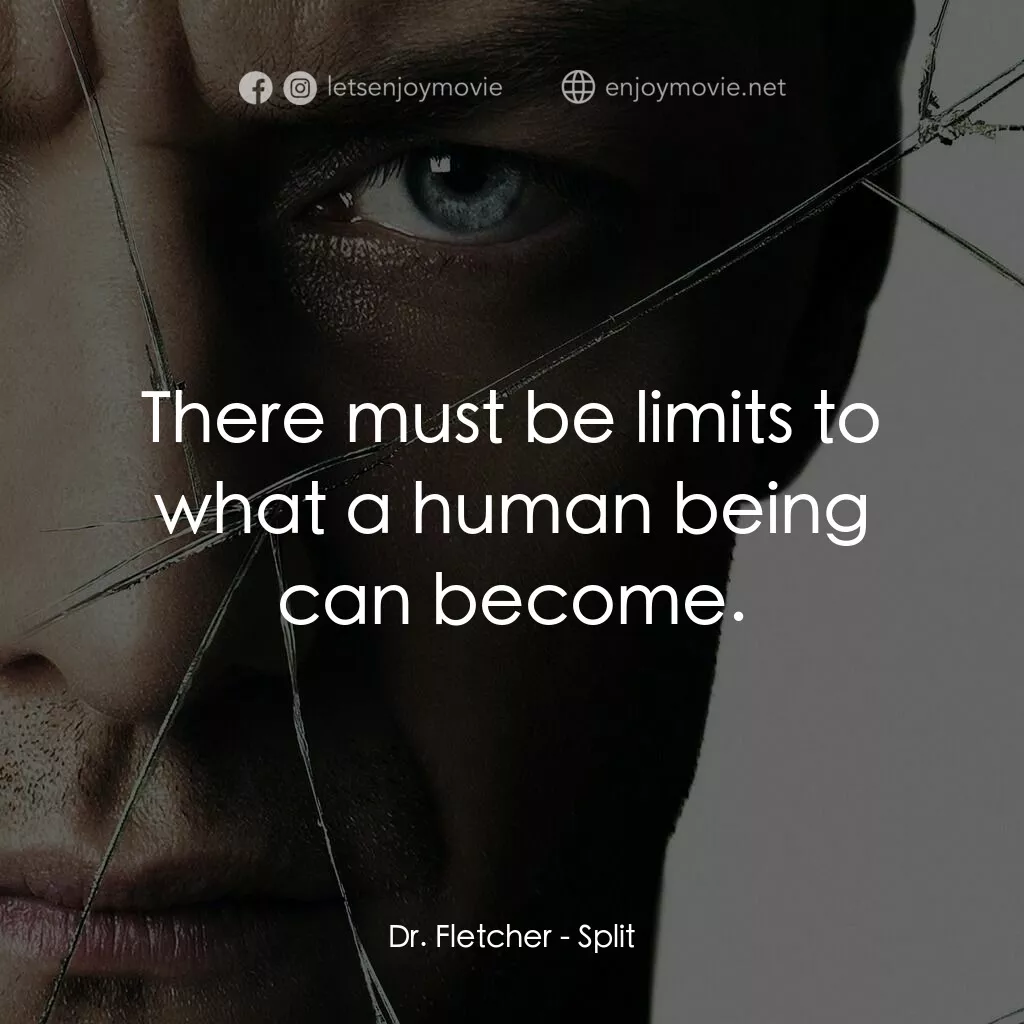 分裂電影對白：Dr. Fletcher:  There must be limits to what a human being can become.