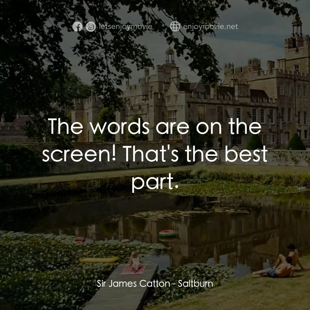 薩特本電影對白：Sir James Catton:  The words are on the screen! That's the best part.