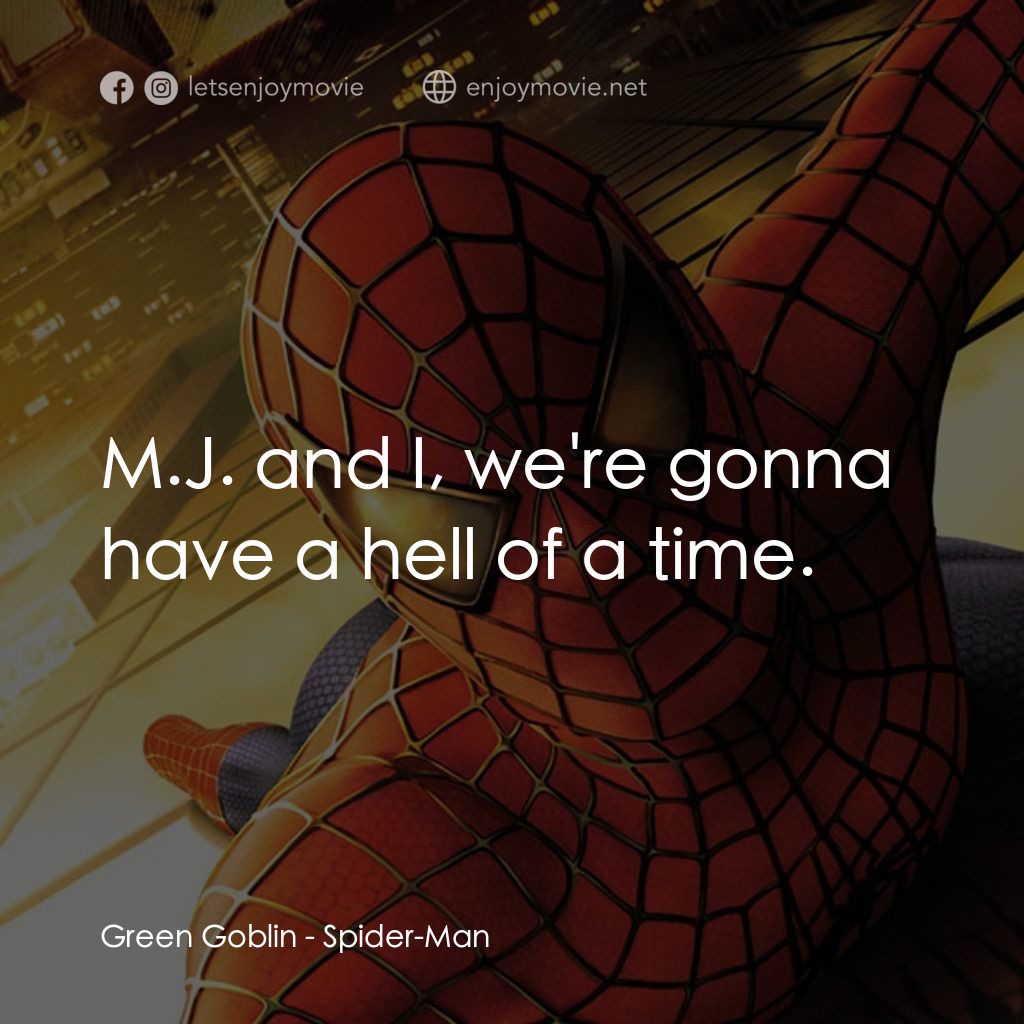 蜘蛛俠電影對白：Green Goblin: M.J. and I, we're gonna have a hell of a time.