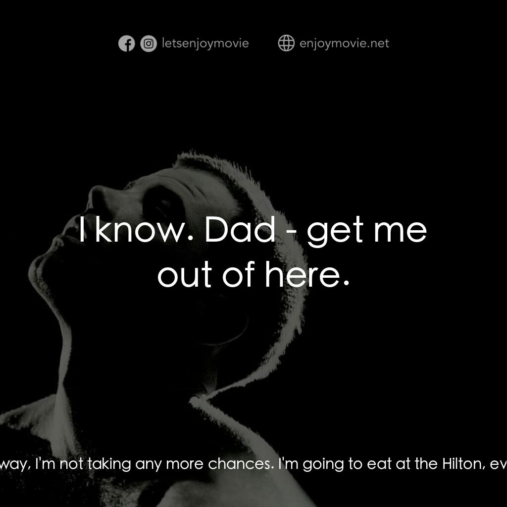 午夜快車電影對白：Billy Hayes:  Where are you stayin'? Mr. Hayes:  The Hilton. Billy Hayes:  How do