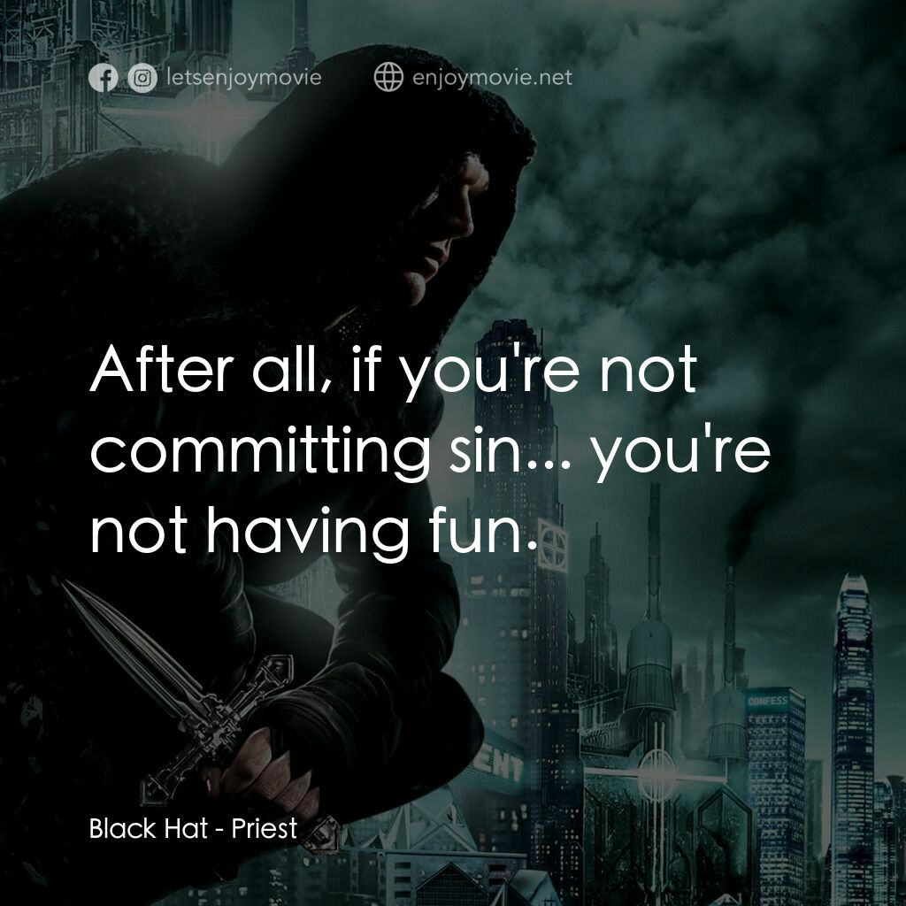 獵魔教士電影對白：Black Hat:  After all, if you're not committing sin... you're not having fun.