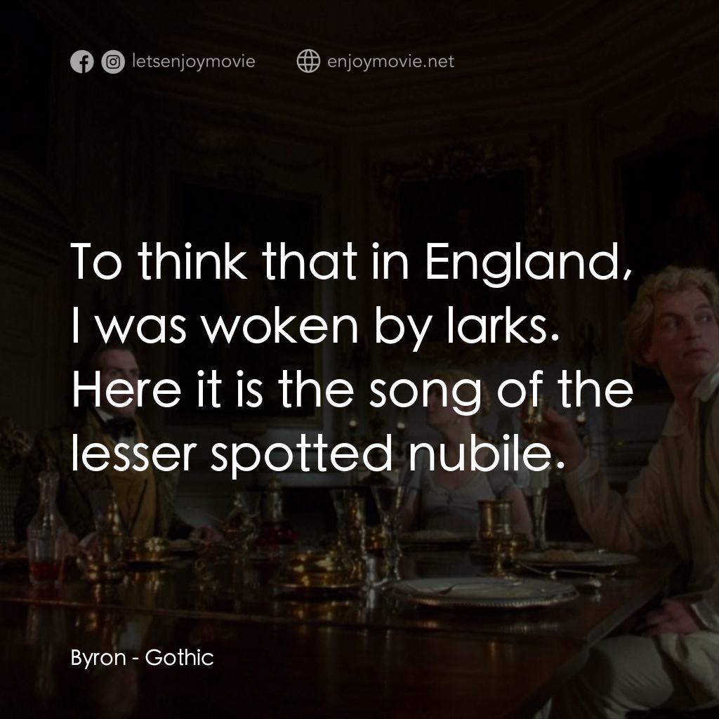哥特風格電影對白：Byron: To think that in England, I was woken by larks. Here it is the song of the