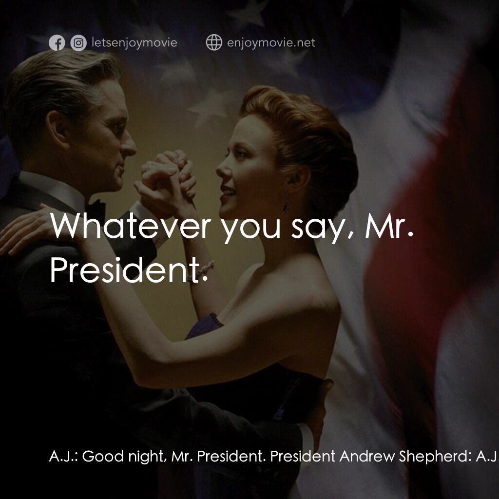 白宮夜未眠電影對白：A.J.:  Good night, Mr. President. President Andrew Shepherd:  A.J.? A.J.:  Yes, s
