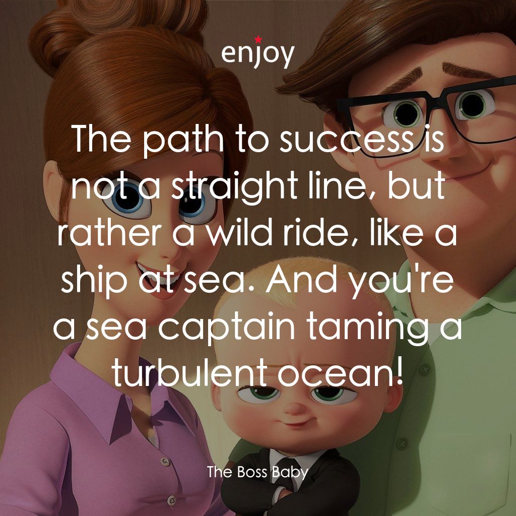 寶貝老闆電影對白：The path to success is not a straight line, but rather a wild ride, like a ship a
