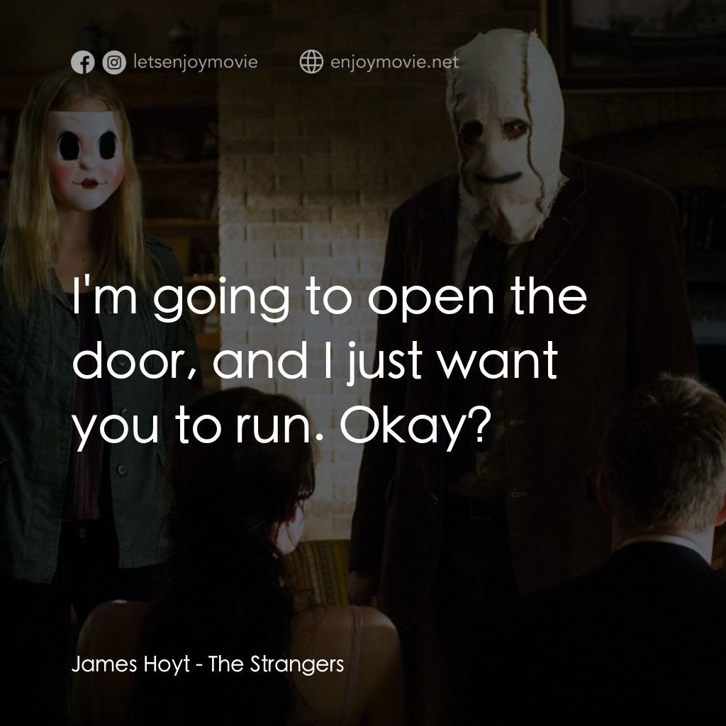 陌路狂殺電影對白：James Hoyt: I'm going to open the door, and I just want you to run. Okay?