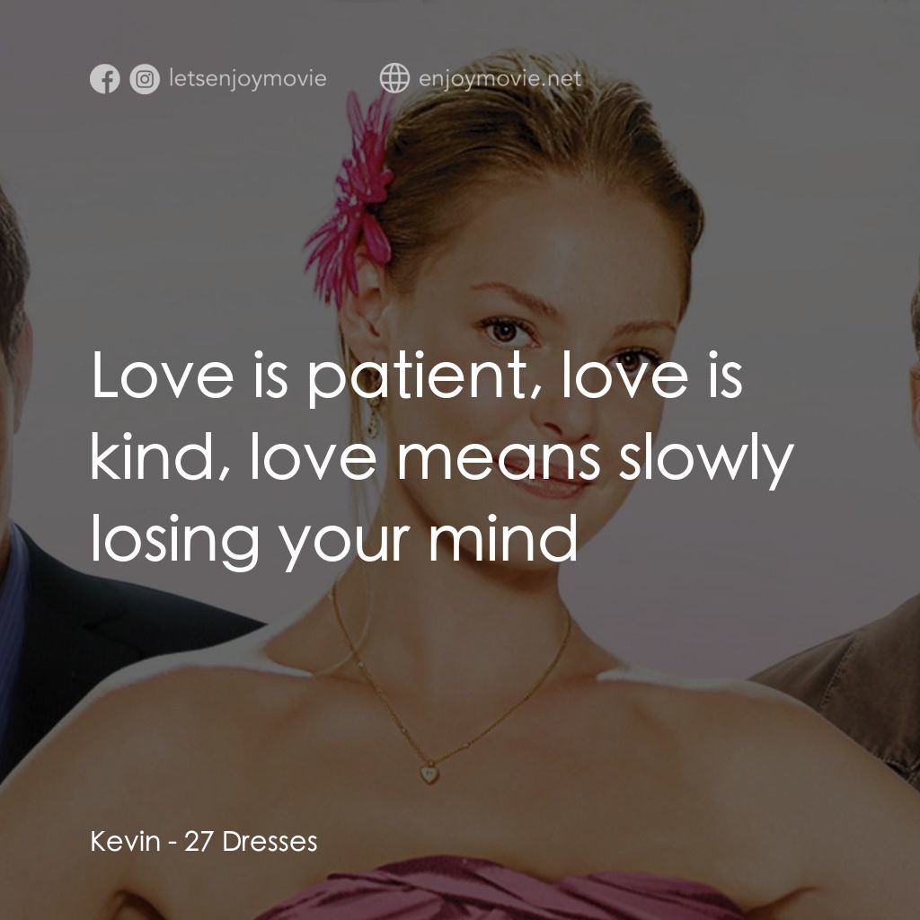 27 宜嫁經典對白：Kevin: Love is patient, love is kind, love means slowly losing your mind