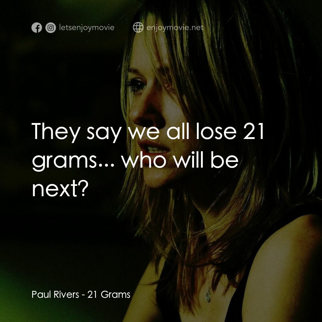 靈魂的重量電影對白：Paul Rivers:  They say we all lose 21 grams... who will be next?