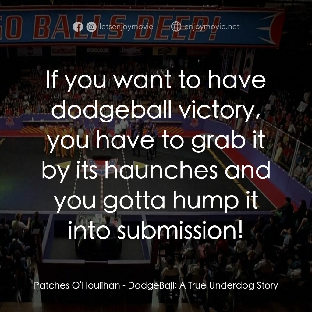 鐵男躲避球電影對白：Patches O'Houlihan:  If you want to have dodgeball victory, you have to grab it b
