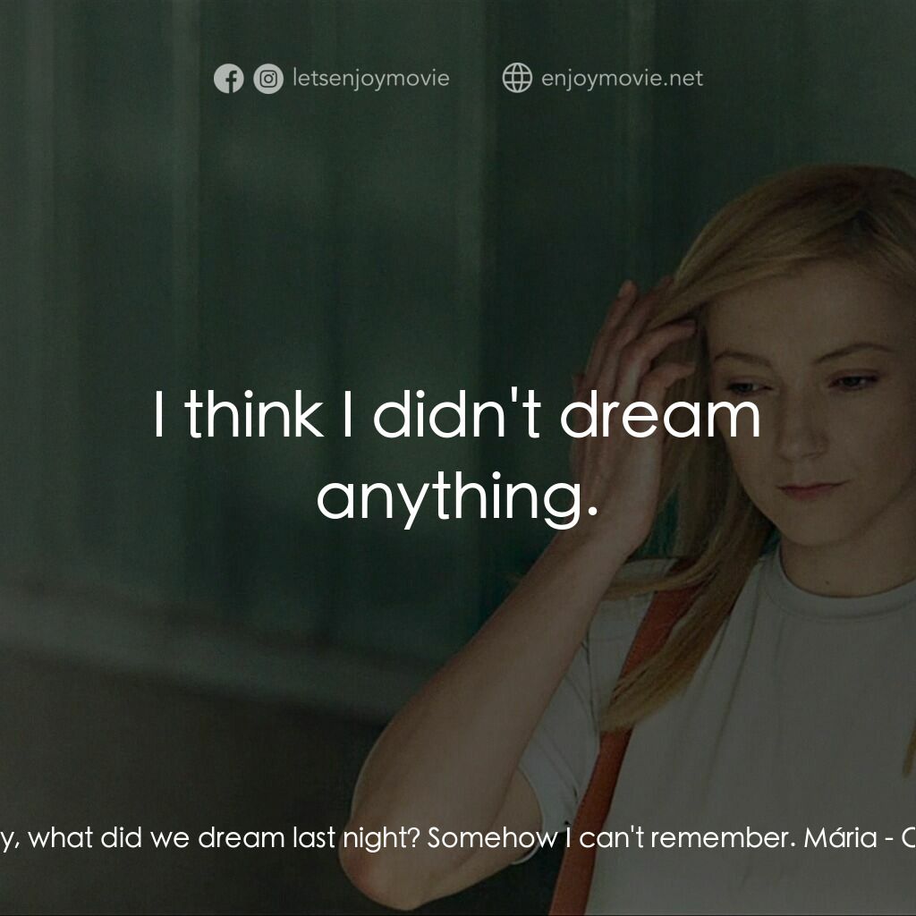 《夢鹿情緣》經典台詞：Endre:  By the way, what did we dream last night?  ...