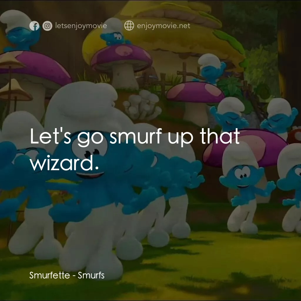 藍精靈大電影電影對白：Smurfette:  Let's go smurf up that wizard.