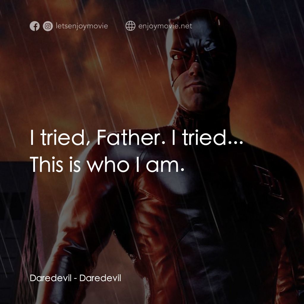 夜魔俠電影對白：Daredevil: I tried, Father. I tried... This is who I am.