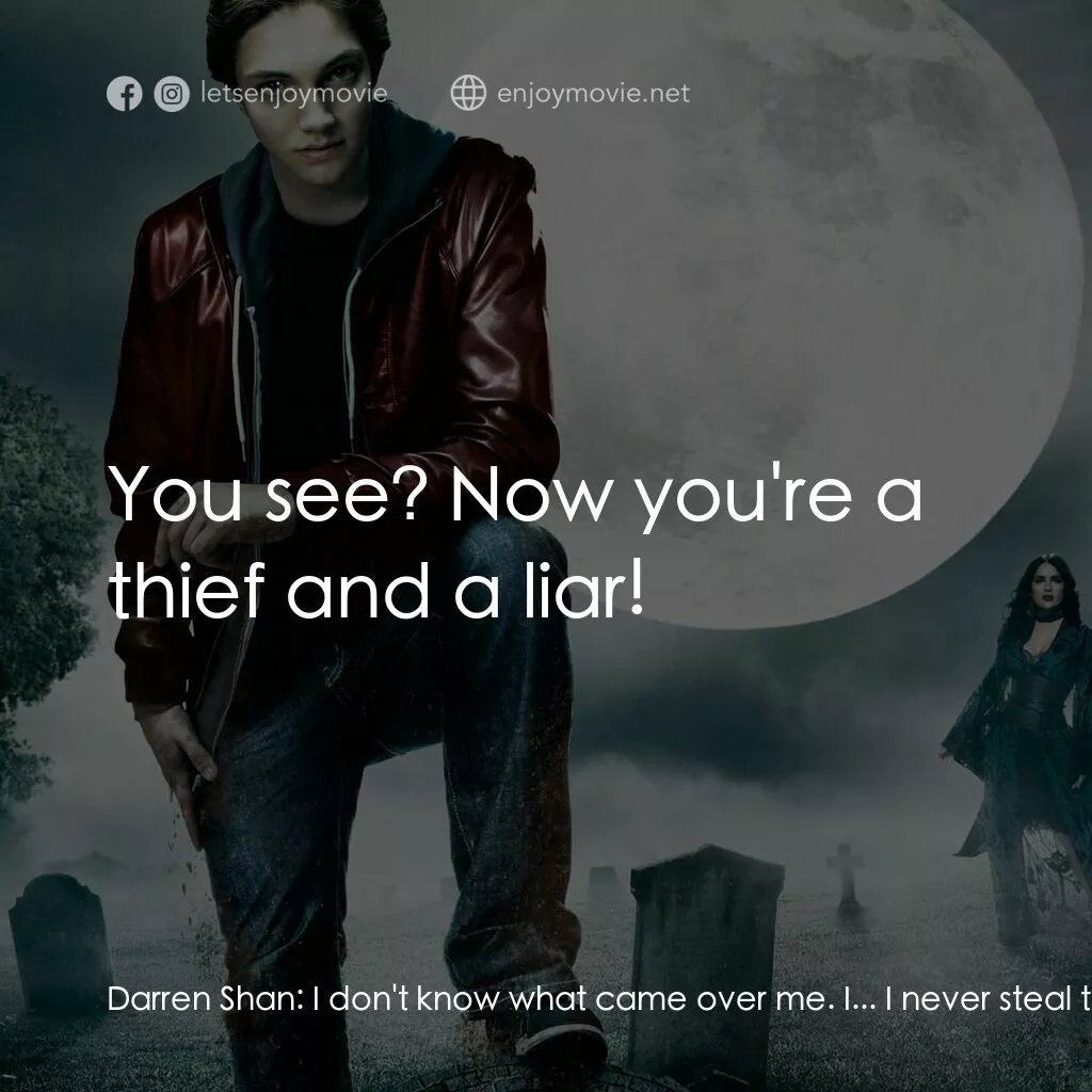 向達倫大冒險：鬼不理的助手電影對白：Darren Shan:  I don't know what came over me. I... I never steal things. Larten C