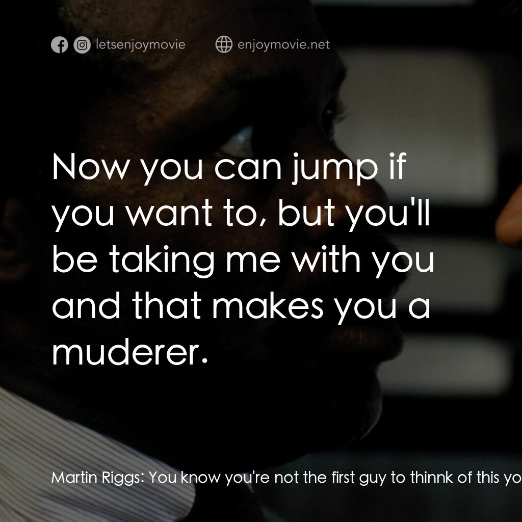 轟天炮電影對白：Martin Riggs:  You know you're not the first guy to thinnk of this you know. A lo