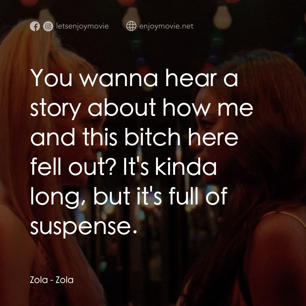 左拉經典對白：Zola: You wanna hear a story about how me and this bitch here fell out? It's kinda long, but it&#