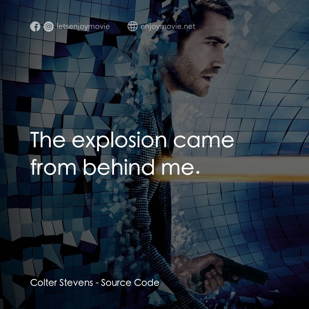危機解密電影對白：Colter Stevens: The explosion came from behind me.