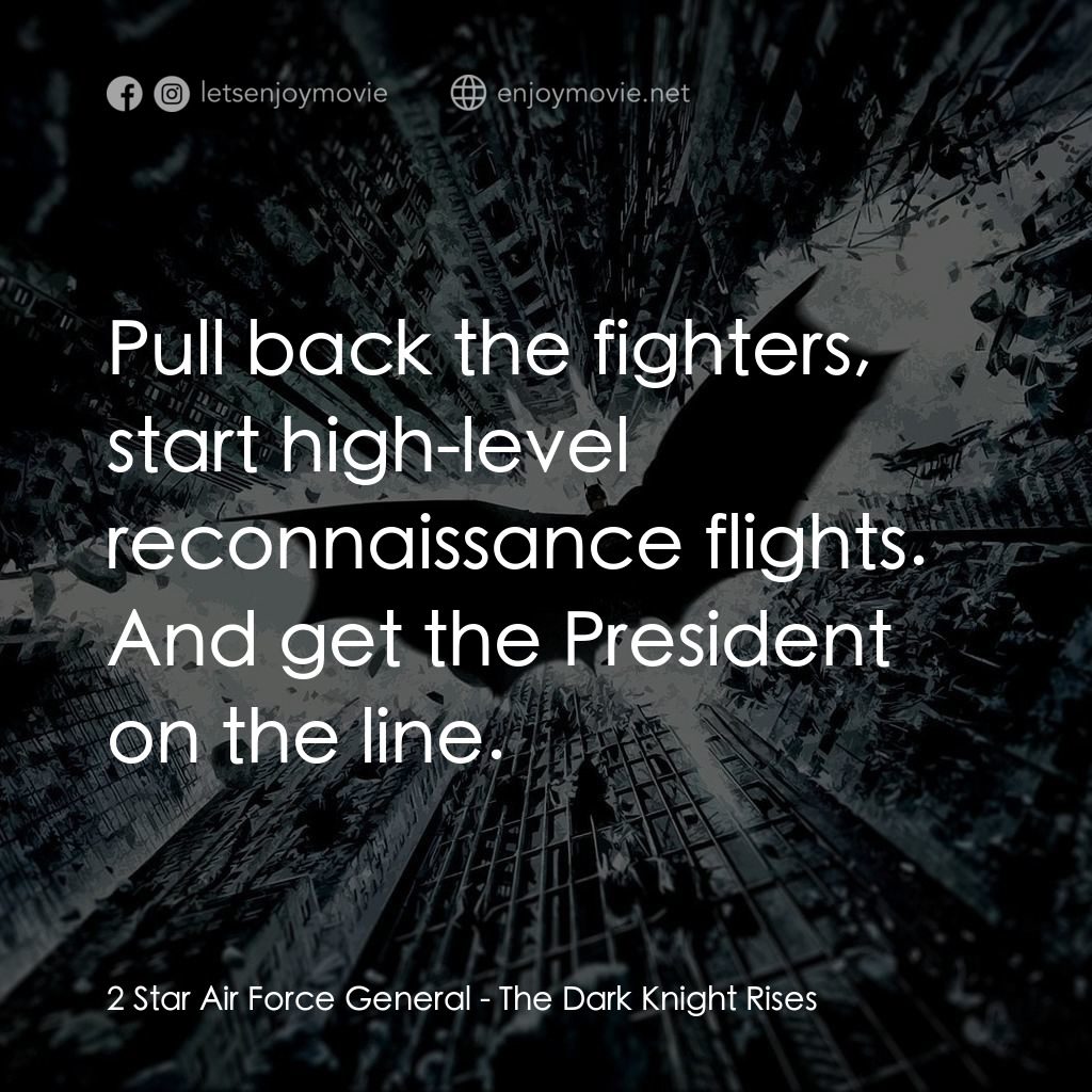 黑暗騎士：黎明昇起電影對白：2 Star Air Force General: Pull back the fighters, start high-level reconnaissance
