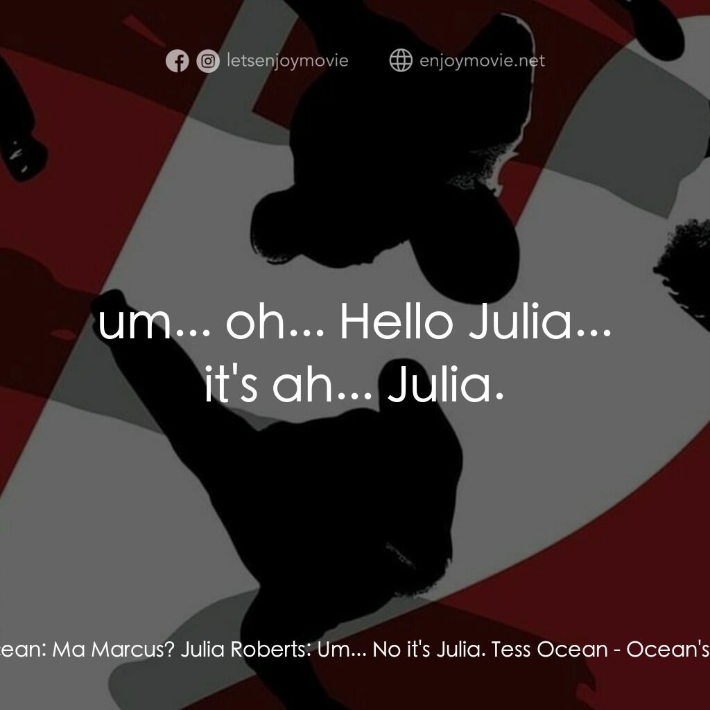 盜海豪情十二瞞徒電影對白：Tess Ocean:  Ma Marcus? Julia Roberts:  Um... No it's Julia. Tess Ocean:  um... o