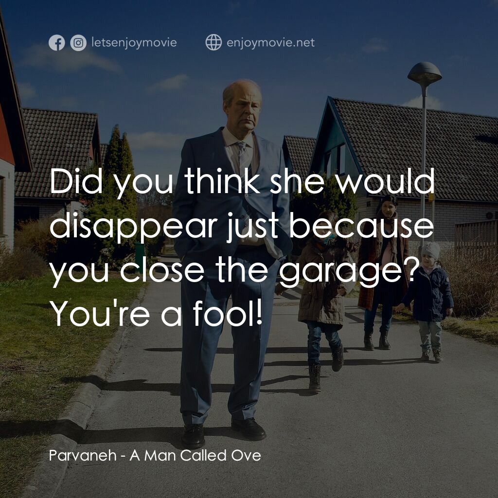 想死冇咁易電影對白：Parvaneh:  Did you think she would disappear just because you close the garage? Y