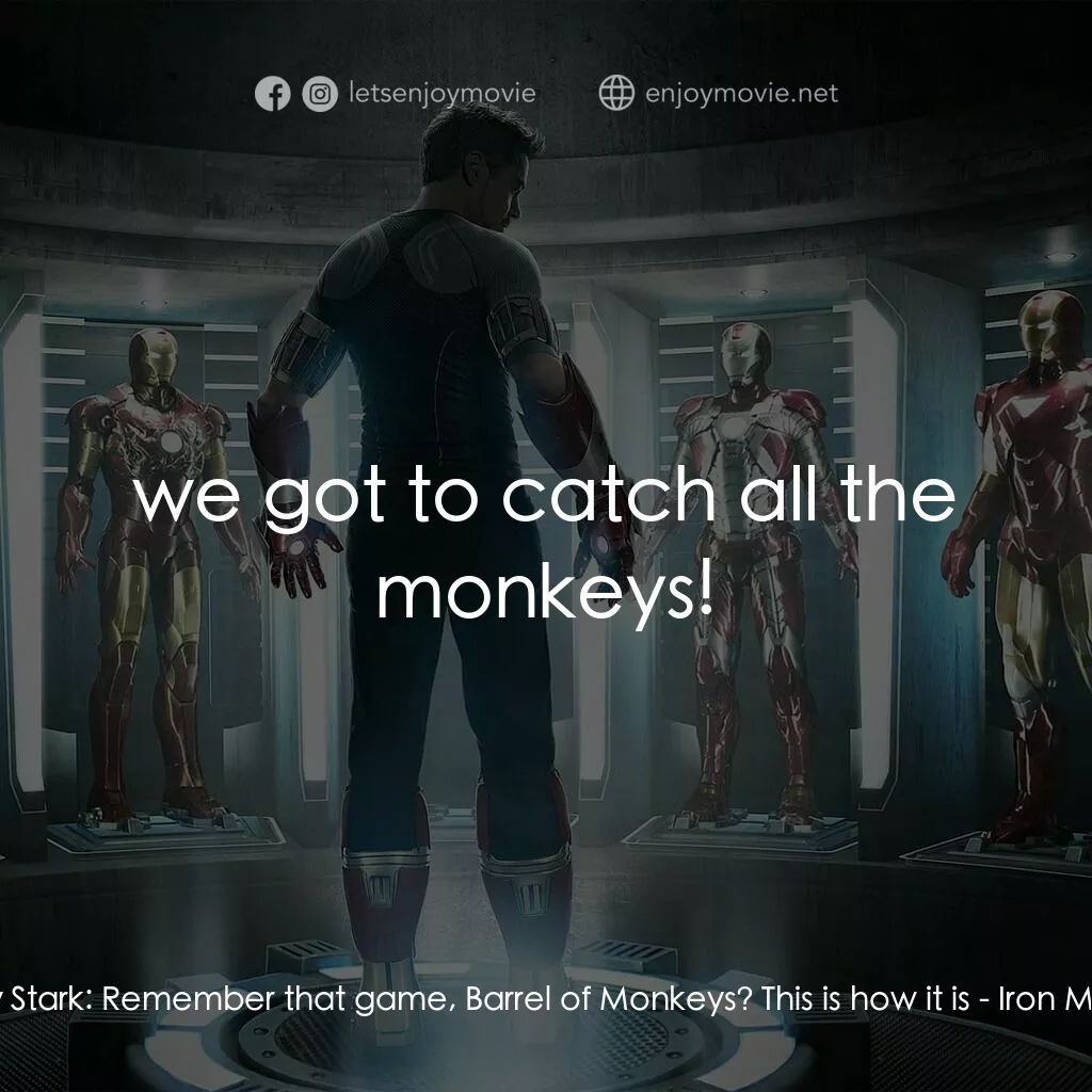鐵甲奇俠 3電影對白：Tony Stark:  Remember that game, Barrel of Monkeys? This is how it is:  we got to
