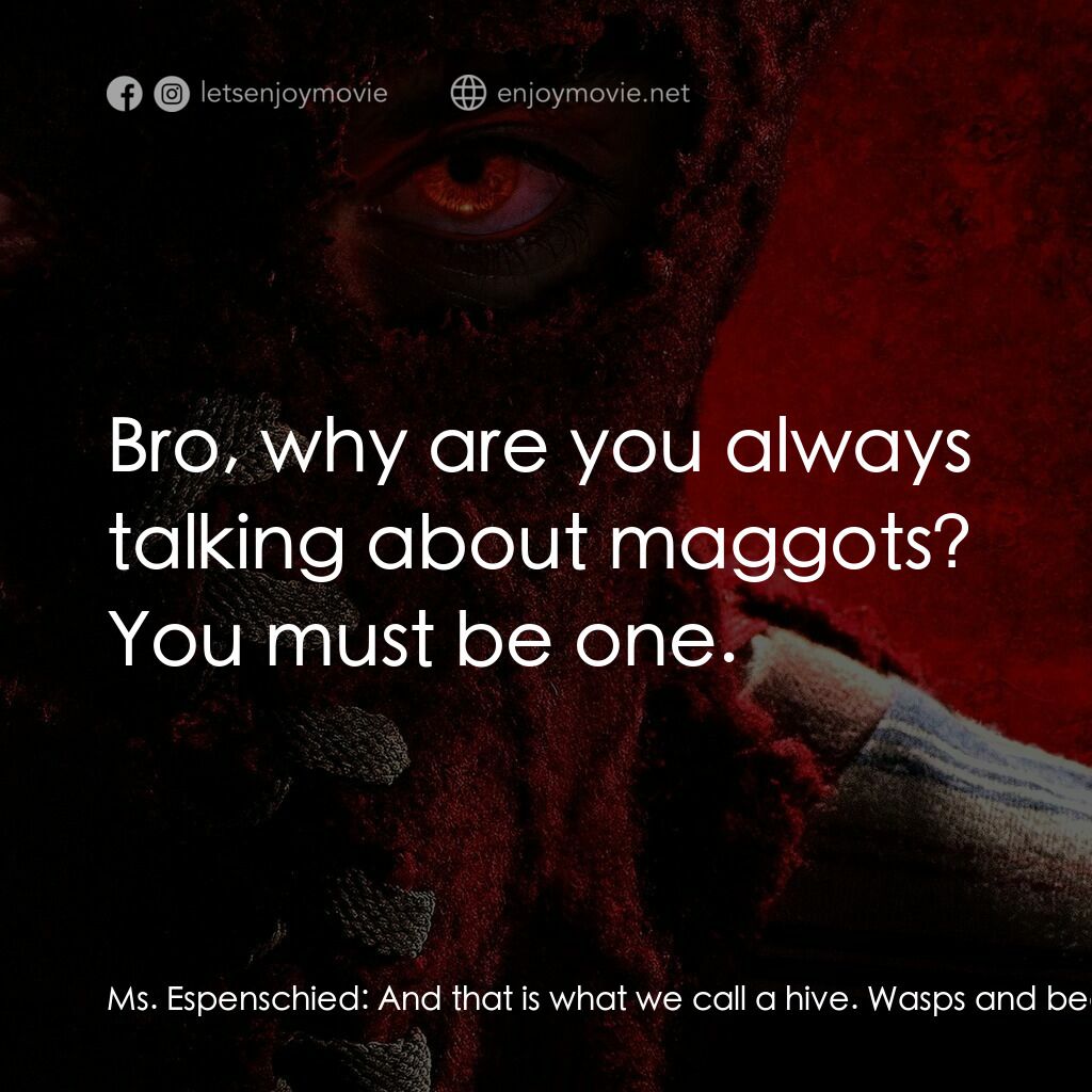 靈異乍現經典對白：Ms. Espenschied:  And that is what we call a hive. Wasps and bees, both members of the insect family,