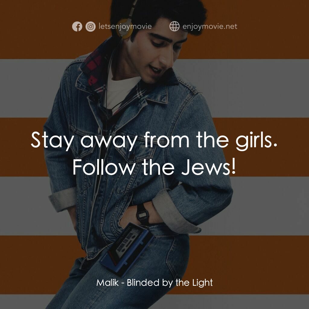 搖滾青春頌電影對白：Malik:  Stay away from the girls. Follow the Jews!