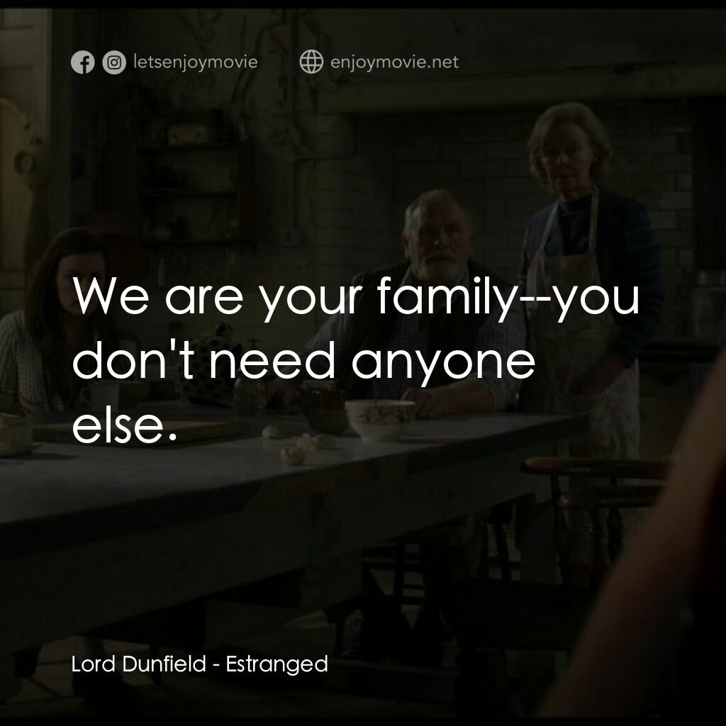 《陌生》經典台詞：Lord Dunfield:  We are your family--you don't  ...