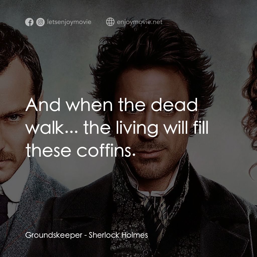神探福爾摩斯電影對白：Groundskeeper: And when the dead walk... the living will fill these coffins.