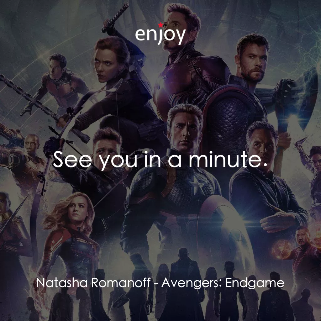 復仇者聯盟4 : 終局之戰電影對白：Natasha Romanoff: See you in a minute.