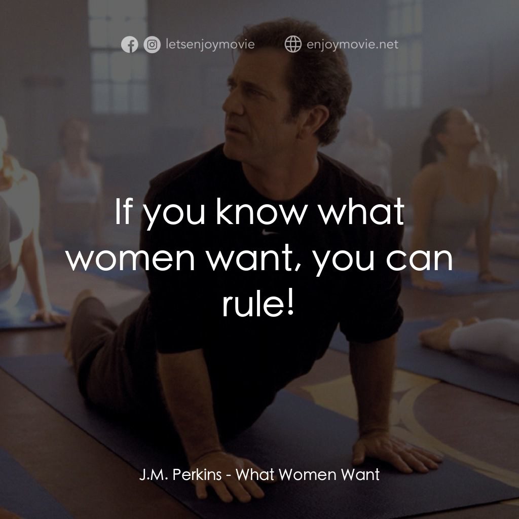 偷聽女人心電影對白：J.M. Perkins: If you know what women want, you can rule!