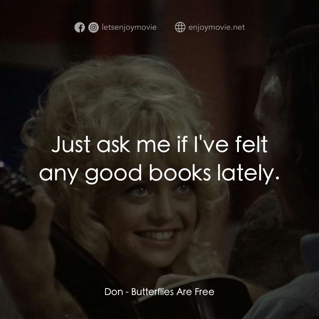 蝴蝶小姐電影對白：Don:  Just ask me if I've felt any good books lately.