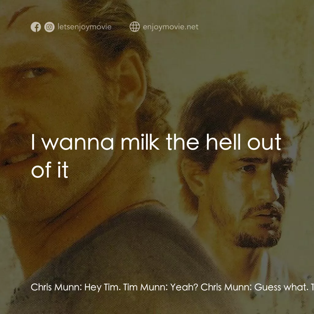 暗潮電影對白：Chris Munn:  Hey Tim. Tim Munn:  Yeah? Chris Munn:  Guess what. Tim Munn:  What? 