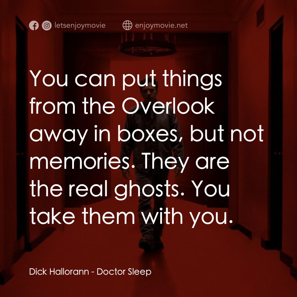 安眠醫生電影對白：Dick Hallorann: You can put things from the Overlook away in boxes, but not memor