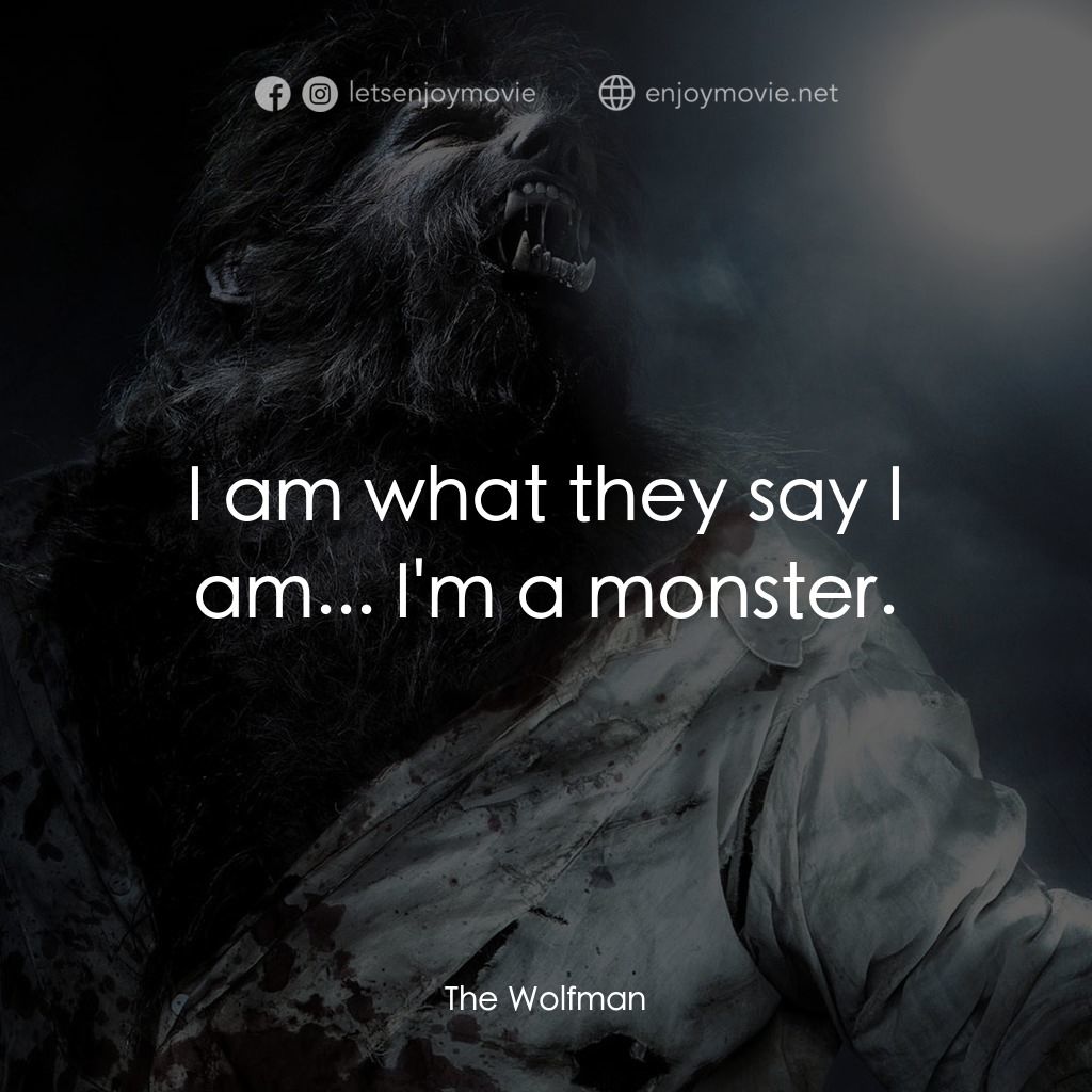 狼嚎再起電影對白：I am what they say I am... I'm a monster.