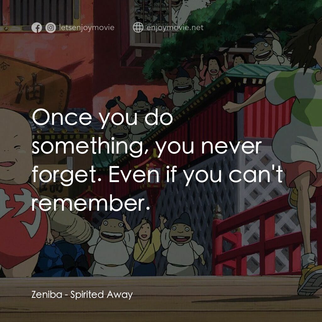 千與千尋電影對白：Zeniba:  Once you do something, you never forget. Even if you can't remember.